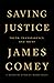 Saving Justice Truth, Transparency, and Trust by James Comey