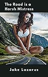 The Road is a Harsh Mistress The Road is a Harsh Mistress