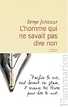 L'Homme qui ne savait pas dire non by Serge Joncour