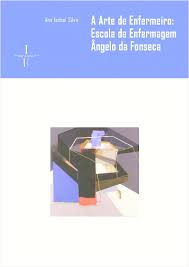 A arte de enfermeiro : Escola de Enfermagem Dr. Ângelo da Fonseca