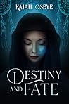 Destiny and Fate by Kaiah Oseye