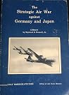 The Strategic Air War Against Germany & Japan The Strategic Air War Against Germany & Japan