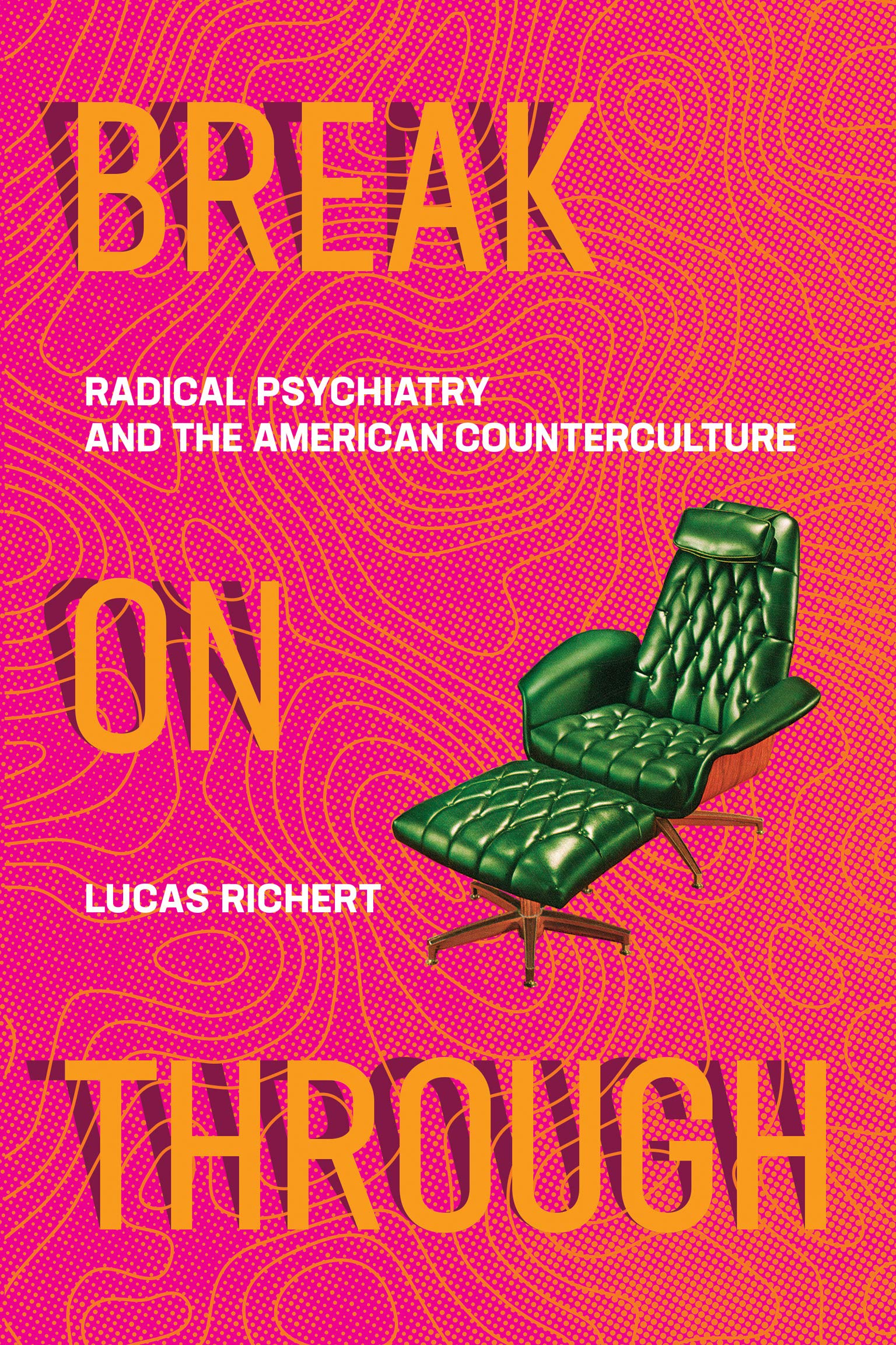 Break On Through: Radical Psychiatry and the American Counterculture (Kindle Edition)