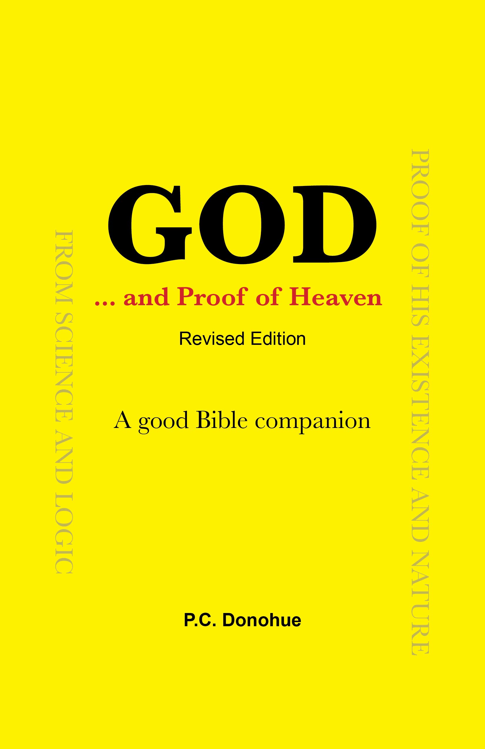 God, Proof of His Existence and Nature from Science and Logic ... and Proof of Heaven! : Revised Edition A Good Bible Companion (Kindle Edition)