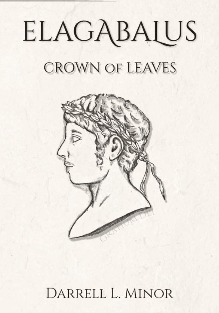 Elagabalus: Crown of Leaves (Kindle Edition)