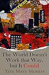The World Doesn't Work that Way, But it Could: Stories Book cover for The World Doesn't Work that Way, But it Could: Stories
