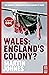 Wales: England's Colony?