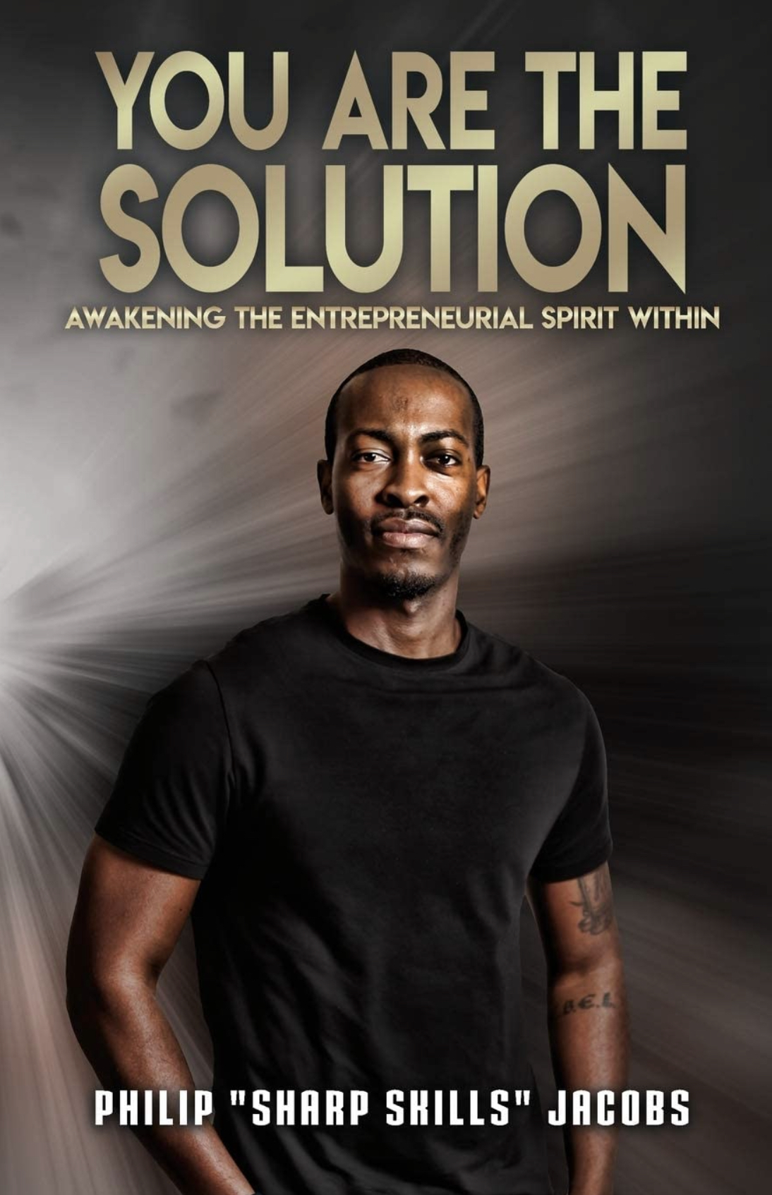 You Are The Solution: Awakening The Entrepreneurial Spirit Within