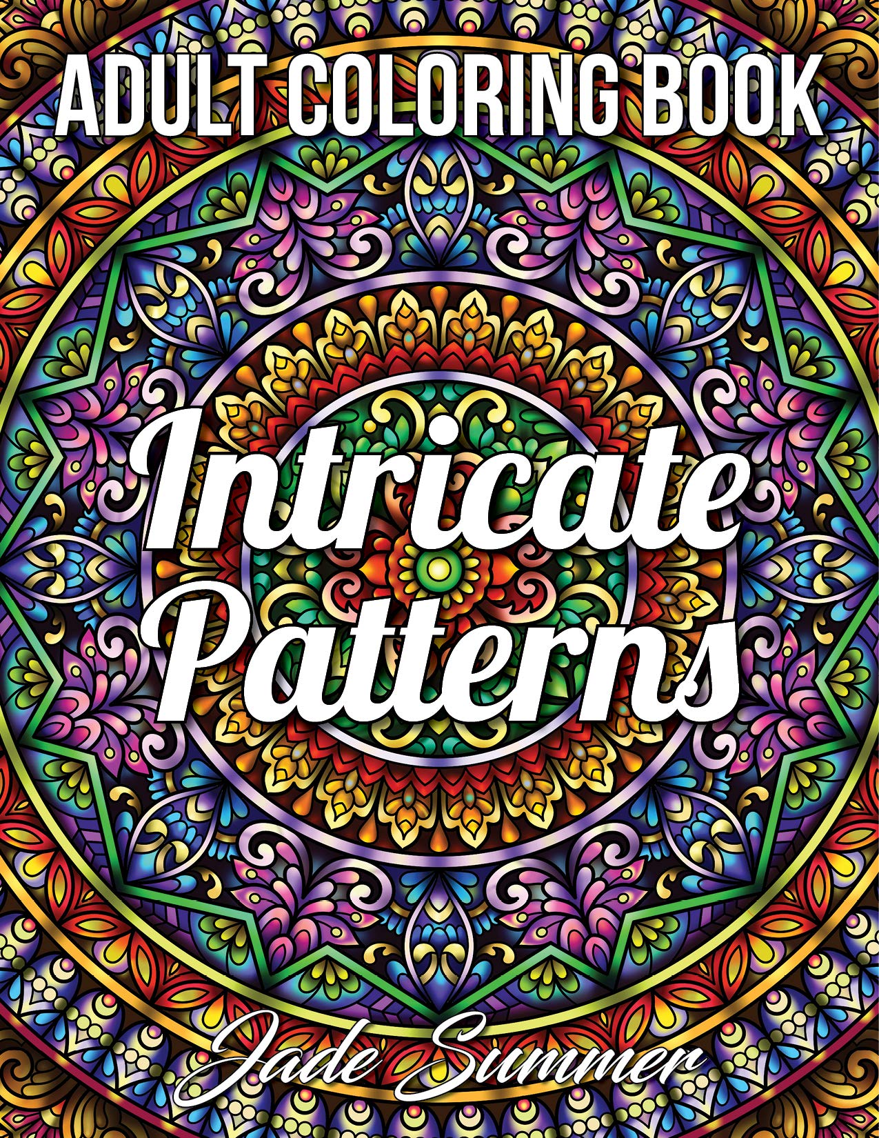 Intricate Patterns: An Adult Coloring Book with 50 Detailed Pattern Designs for Relaxation and Stress Relief (Intricate Coloring Books)