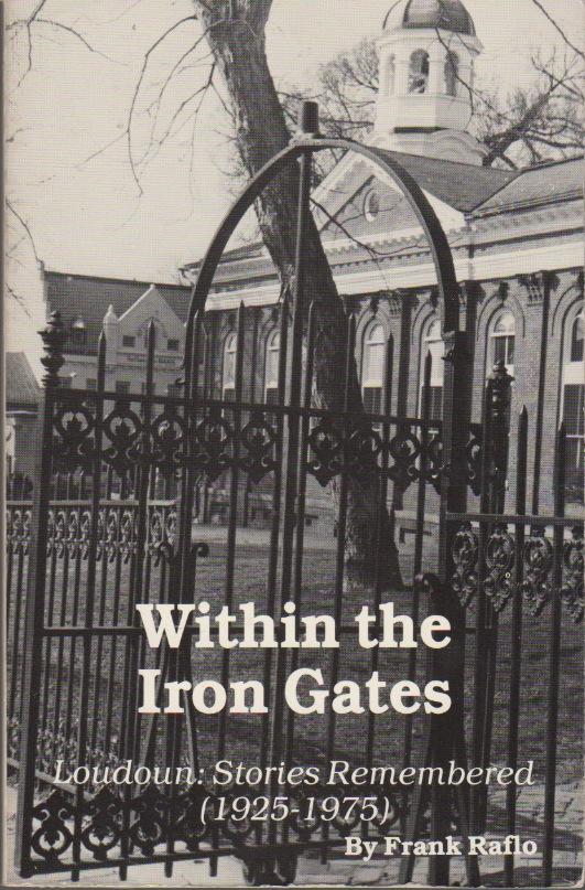 Within the iron gates : a collection of stories about Loudoun as remembered after rereading the Loudoun Times-Mirror for the years 1925-1975