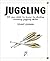 Juggling: All you need to know to develop amazing juggling skills