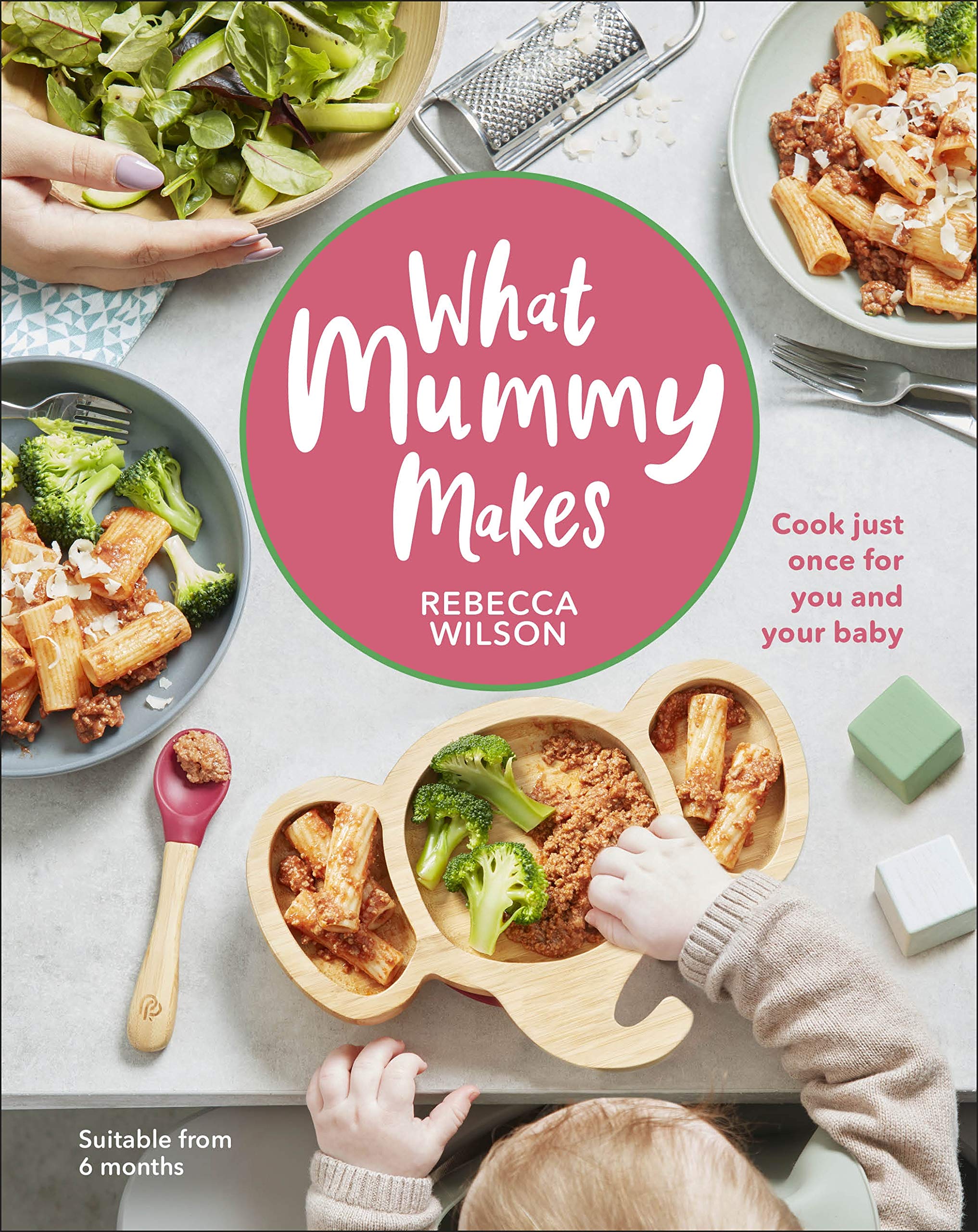 What Mummy Makes: Cook Just Once for You and Your Baby (Kindle Edition)