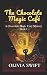 The Chocolate Magic Café by Olivia Swift