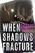 When Shadows Fracture (Cherry Creek, #2)