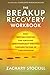 The Breakup Recovery Workbook: Daily Writing Exercises for Surviving (And Eventually Thriving) Through the End of a Relationship