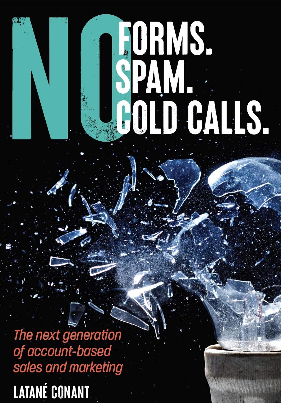 No Forms. No Spam. No Cold Calls.: The next generation of account-based sales and marketing (Kindle Edition)
