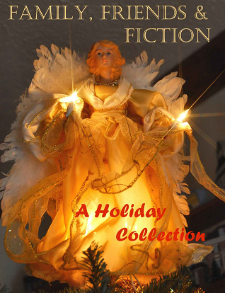 Family, Friends and Fiction: A Holiday Collection