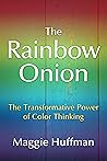 The Rainbow Onion: The Transformative Power of Color Thinking