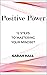 Positive Power: 12 Steps to...