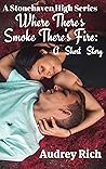 Where's There Smoke There's Fire: A Short Story (A Stonehaven High Series Book 1) Where's There Smoke There's Fire: A Short Story (A Stonehaven High Series Book 1)