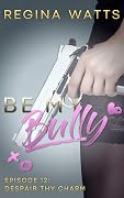 Despair Thy Charm: Be My Bully Episode 12