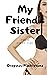 My Friend’s Sister: Their F...