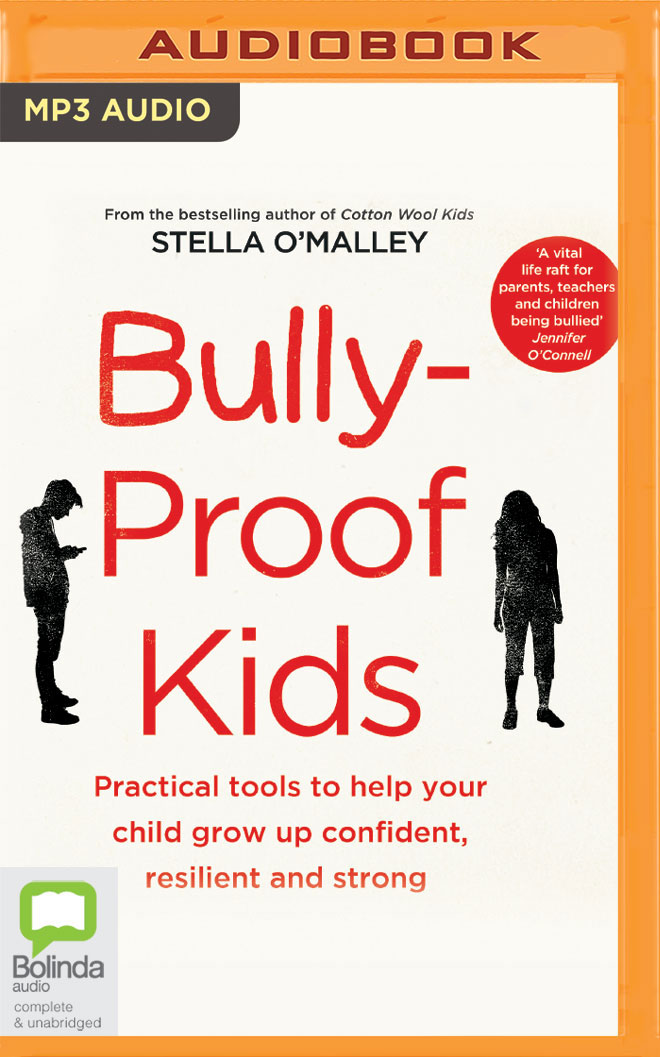 Bully Proof Kids Practical Tools To Help Your Child To Grow Up Confident Resilient And Strong By Stella O Malley