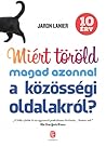 Miért töröld magad azonnal a közösségi oldalakról? by Jaron Lanier