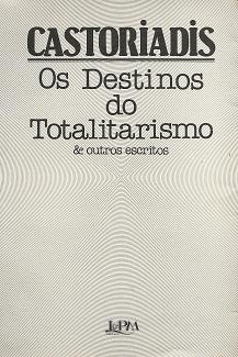 Os Destinos do Totalitarismo & Outros Escritos