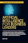Artificial Intelligence for Business Leaders: ARTIFICIAL INTELLIGENCE and MACHINE LEARNING BOOK FOR MANAGERS, LEADERS || ZERO CODING WITH SIMPLE ... ... Intelligence for managers and leaders 1)