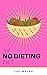 The NO dieting diet: A guid...