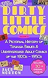 (Even More) Dirty Little Comics, Volume 3: A Pictorial History of Tijuana Bibles and Underground Adult Comics of the 1920s - 1950s