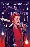 Na wojnie nie ma niewinnych by Aneta Jadowska