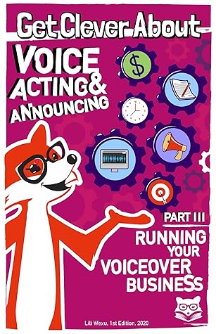Get Clever About Voice Acting & Announcing Part 3, Running Your Voiceover Business