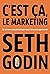C'est ça, le marketing : On ne vous verra pas tant que vous n'aurez pas appris à voir (French Edition)