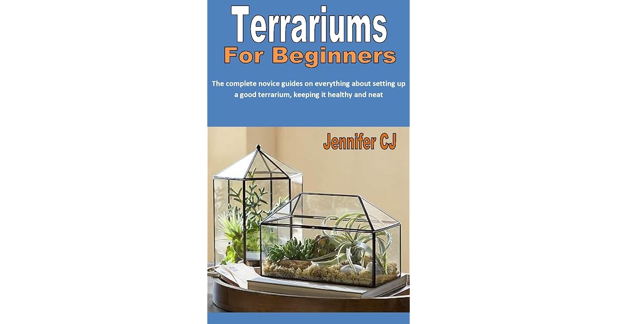 TERRARIUMS FOR BEGINNERS The complete novice guides on everything