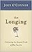 The Longing: Embracing the Deepest Truth of Who You Are
