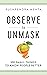 OBSERVE to UNMASK by Pushpendra Mehta OBSERVE to UNMASK by Pushpendra Mehta