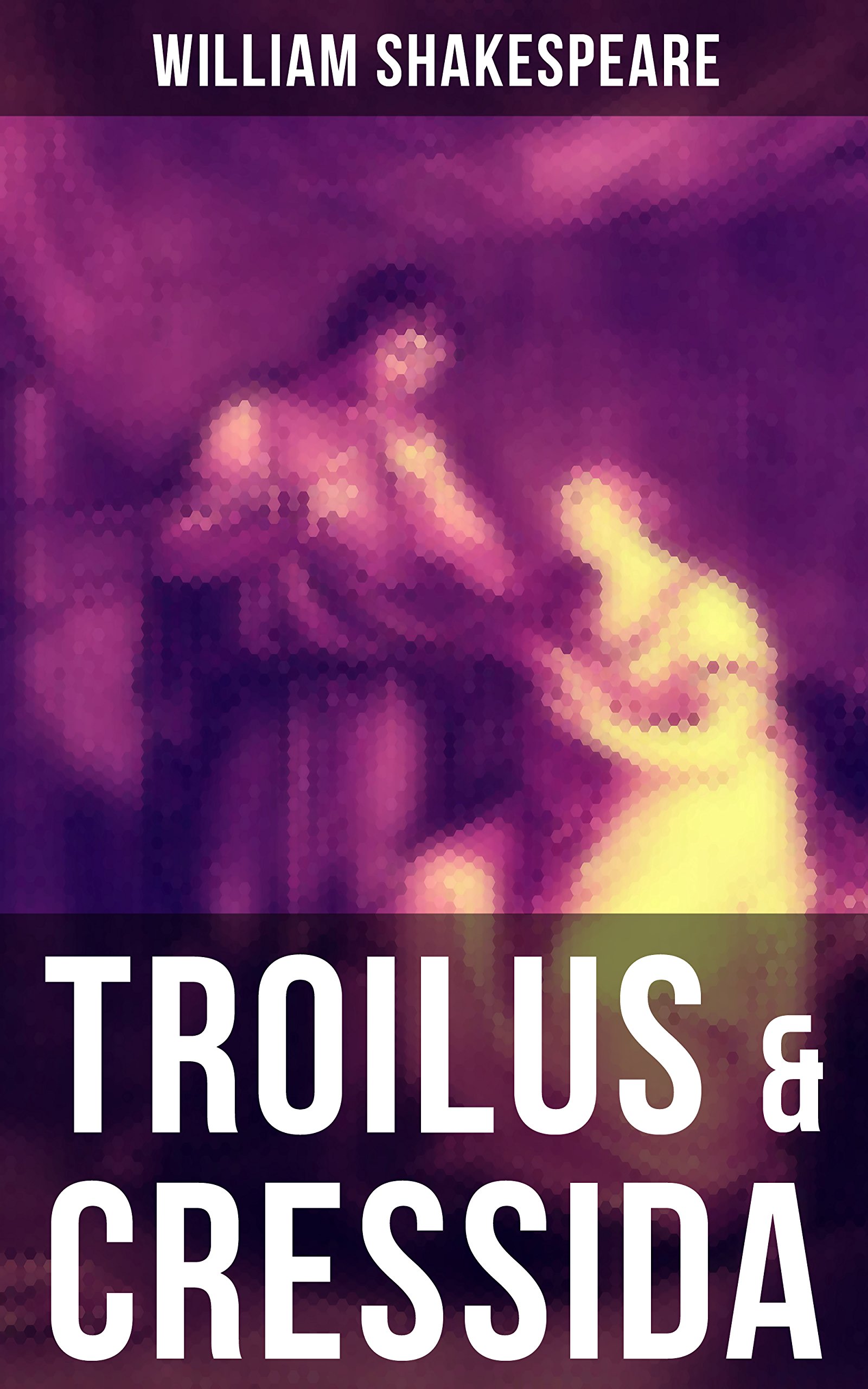 TROILUS & CRESSIDA: Enriched edition. Including The Classic Biography: The Life of William Shakespeare