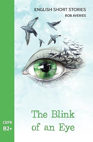 English Short Stories: The Blink of an Eye (CEFR Level B2+)