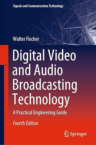 Digital Video and Audio Broadcasting Technology: A Practical Engineering Guide (Signals and Communication Technology)