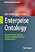 Enterprise Ontology: A Human-Centric Approach to Understanding the Essence of Organisation (The Enterprise Engineering Series)