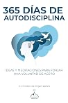 365 Días de autodisciplina: ideas y meditaciones para forjar una voluntad de acero (Spanish Edition)