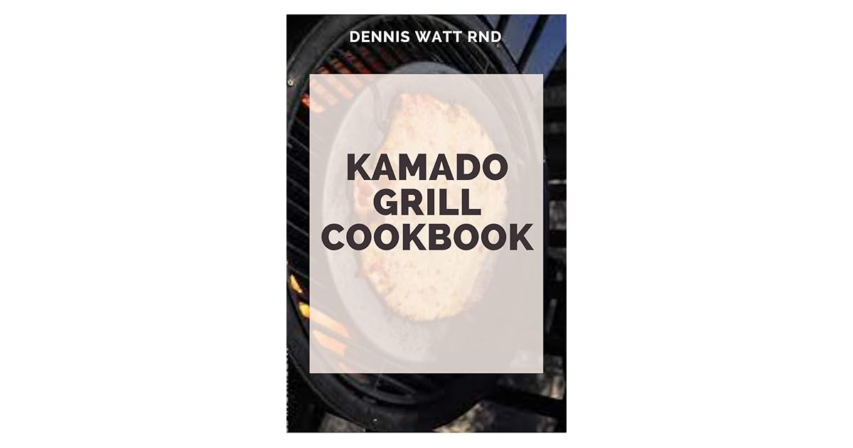 KAMADO GRILL COOKBOOK The Ultimate Guide To Smoking And Barbecue