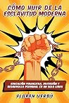 Cómo huir de la esclavitud moderna: Educación financiera, inversión y desarrollo personal en un solo libro (Spanish Edition)