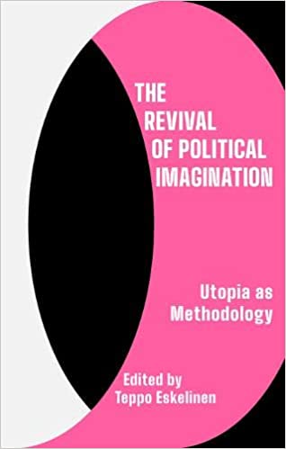 The Revival of Political Imagination: Utopias as Methodology