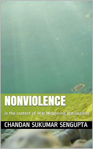 Nonviolence: in the context of War Mongering Nationalism (Life Exploration Series Book 4)