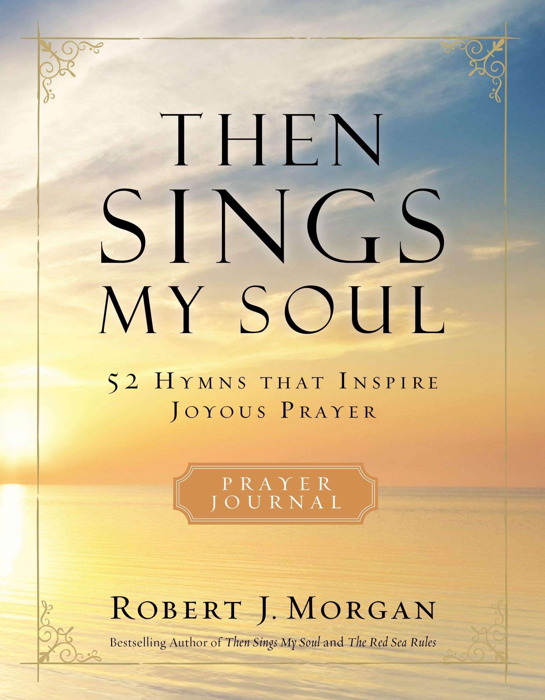Then Sings My Soul Prayer Journal: 52 Hymns that Inspire Joyous Prayer (Kindle Edition)