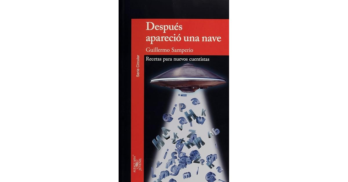 DESPUÉS, APARECIÓ UNA NAVE... by Guillermo Samperio