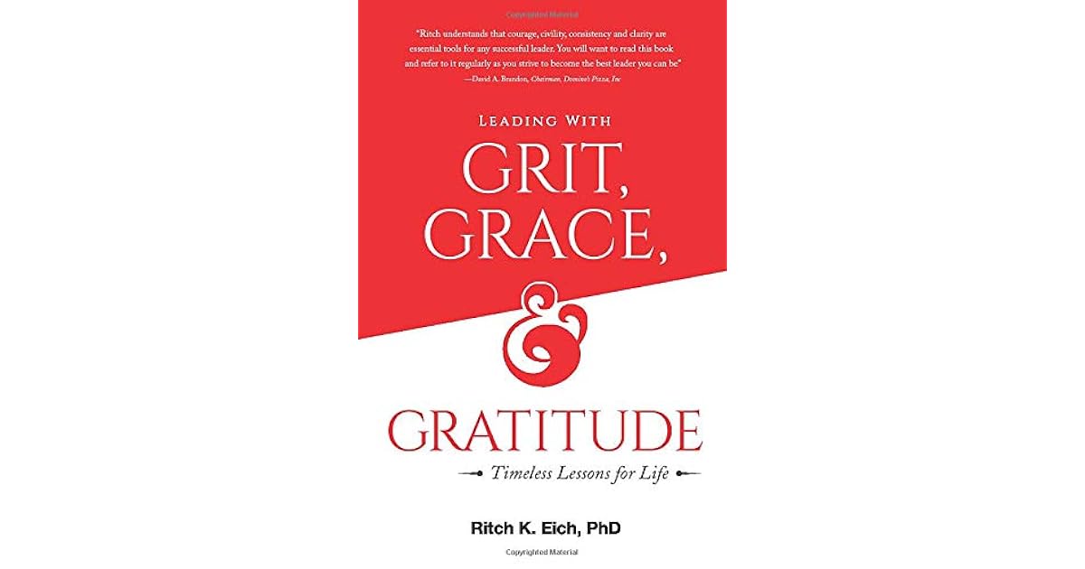 Leading with Grit, Grace and Gratitude Timeless Lessons for Life by